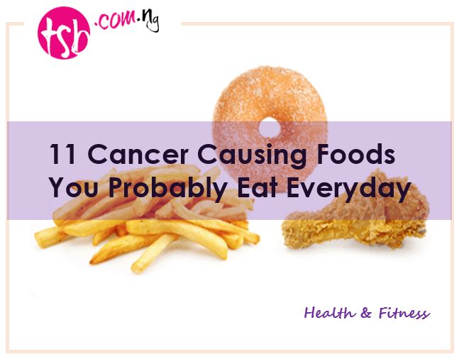 11 Cancer-Causing Foods You Probably Eat Daily-tsb.com.ng